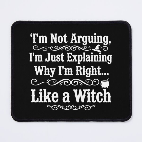 Item preview, I'm Not Arguing, I'm Just Explaining Why I'm Right... Like a Witch designed and sold by CloudyPress.