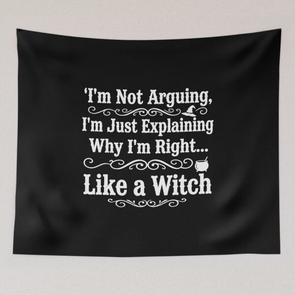 Item preview, I'm Not Arguing, I'm Just Explaining Why I'm Right... Like a Witch designed and sold by CloudyPress.