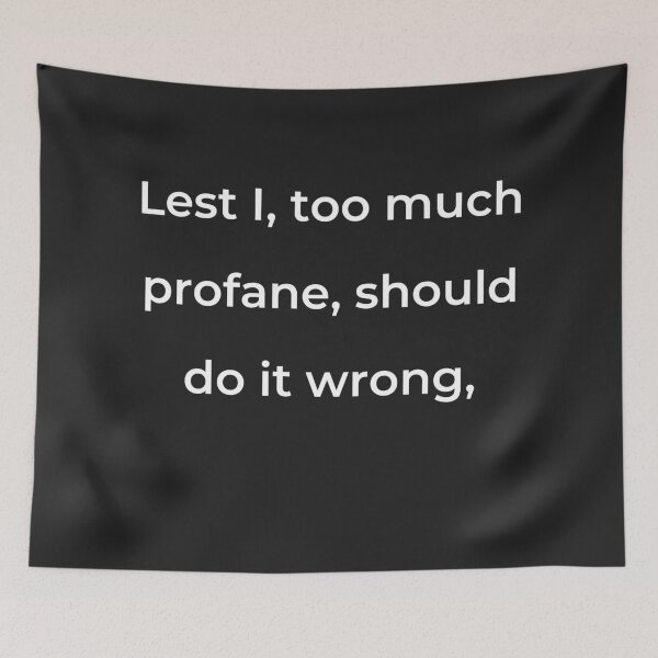 Item preview, “Lest I, too much profane, should do it wrong,” - print white designed and sold by ariksworld.