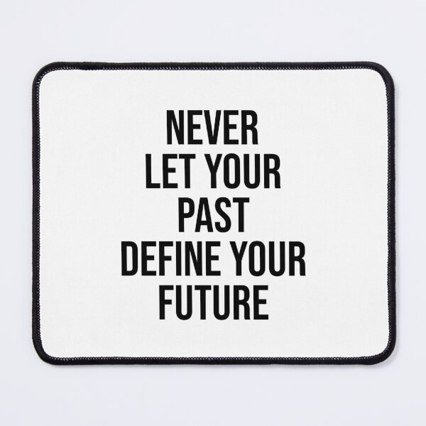 Item preview, Never Let Your Past Define Your Future designed and sold by PublicArtDesign.