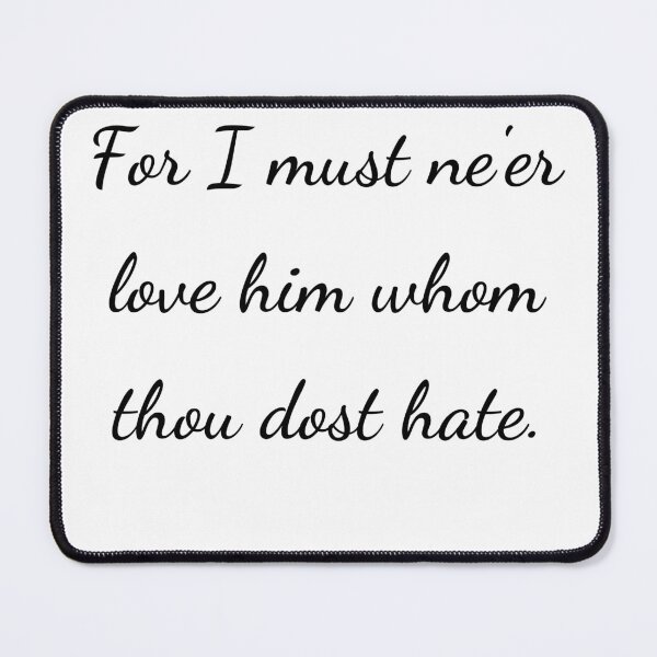 Item preview, “For I must ne’er love him whom thou dost hate.” - handwriting black designed and sold by ariksworld.