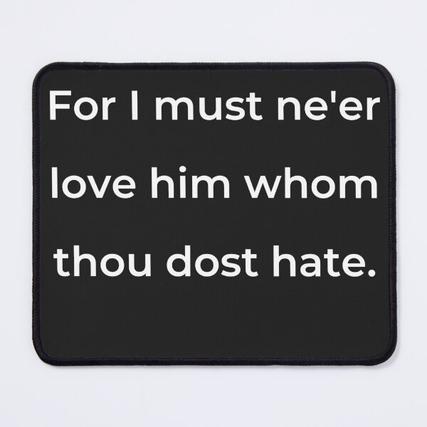 Item preview, “For I must ne’er love him whom thou dost hate.” - print white designed and sold by ariksworld.