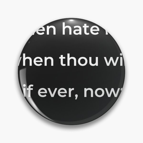 Item preview, “Then hate me when thou wilt; if ever, now;” - print white designed and sold by ariksworld.