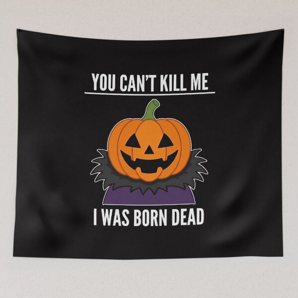 Item preview, You Can’t Kill Me I Was Born Dead Pumpkin Black designed and sold by w66aboo.