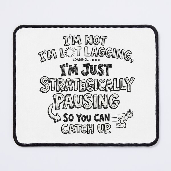 Item preview, I'm not lagging, I'm just strategically pausing so you can catch up. designed and sold by jrzvibe.