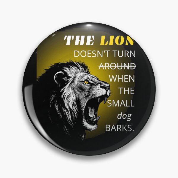 Item preview, The Lion Doesn't Turn Around When The Small Dog Barks Motivational Art designed and sold by Vibe-Vary.