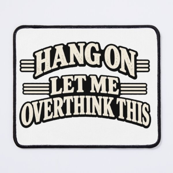 Item preview, Hang On Let Me Overthink This designed and sold by Leo Bennett.