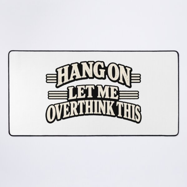 Item preview, Hang On Let Me Overthink This designed and sold by Leo Bennett.