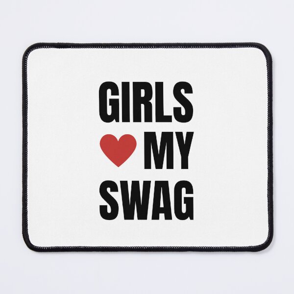 Item preview, GIRLS LOVE MY SWAG designed and sold by loubrokethewall.