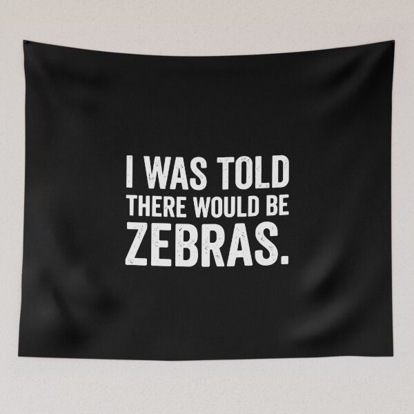 Item preview, I Was Told There Would Be Zebras Funny Animal Quote Wildlife Enthusiast designed and sold by PopStars1993.