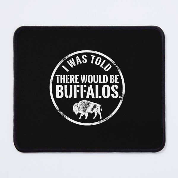 Item preview, I Was Told There Would Be Buffalos. Wildlife Lover Animal Fan designed and sold by PopStars1993.