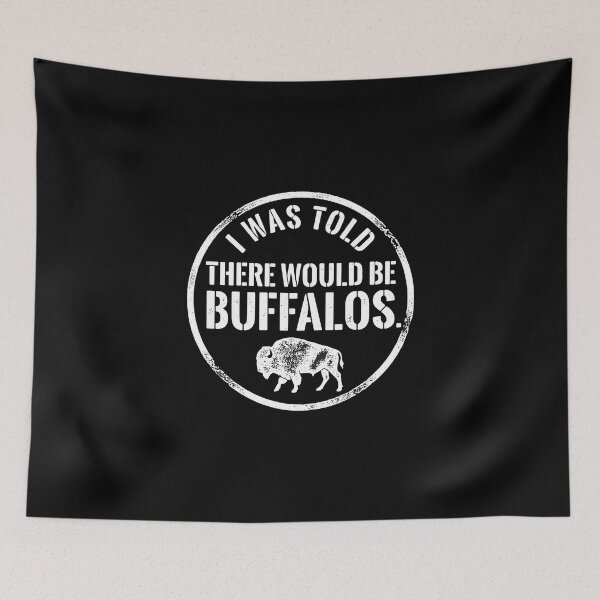 Item preview, I Was Told There Would Be Buffalos. Wildlife Lover Animal Fan designed and sold by PopStars1993.