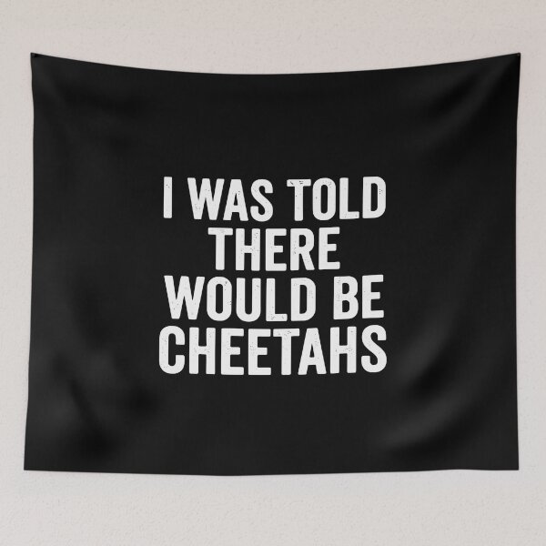 Item preview, I Was Told There Would Be Cheetahs Funny Animal Lover Wildlife Humor designed and sold by PopStars1993.