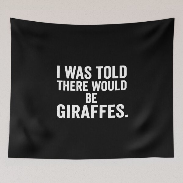 Item preview, I Was Told There Would Be Giraffes Funny Quote Giraffe Lover Animal Humor designed and sold by PopStars1993.