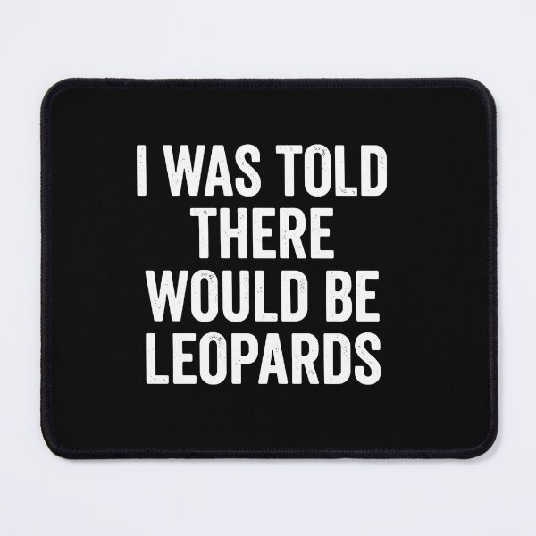 Item preview, I Was Told There Would Be Leopards Funny Big Cat Lover Wildlife Humor designed and sold by PopStars1993.