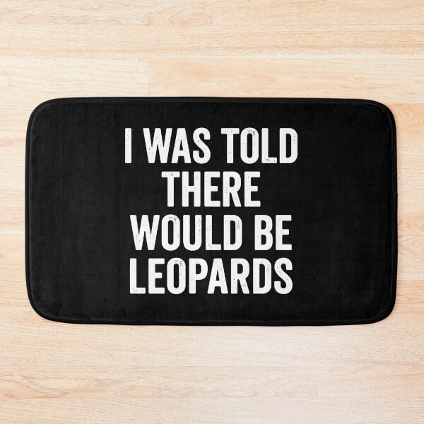 Item preview, I Was Told There Would Be Leopards Funny Big Cat Lover Wildlife Humor designed and sold by PopStars1993.