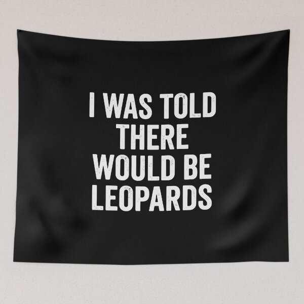 Item preview, I Was Told There Would Be Leopards Funny Big Cat Lover Wildlife Humor designed and sold by PopStars1993.