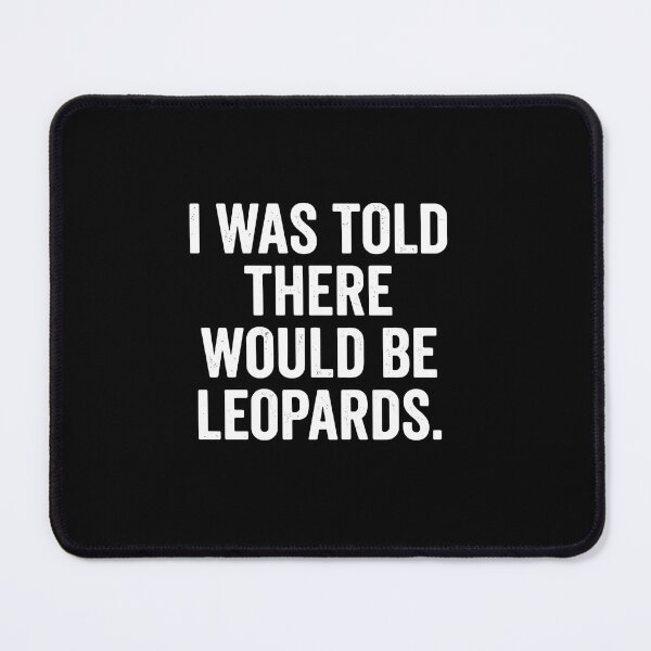 Item preview, I Was Told There Would Be Leopards Leopard Animal Lover Big Cat Wildlife Humor designed and sold by PopStars1993.