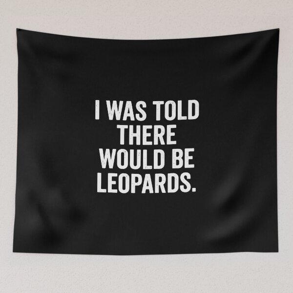 Item preview, I Was Told There Would Be Leopards Leopard Animal Lover Big Cat Wildlife Humor designed and sold by PopStars1993.