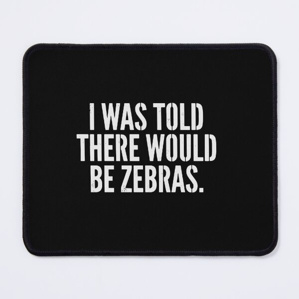 Item preview, I Was Told There Would Be Zebras Funny Animal Quote Sarcastic Humor designed and sold by PopStars1993.