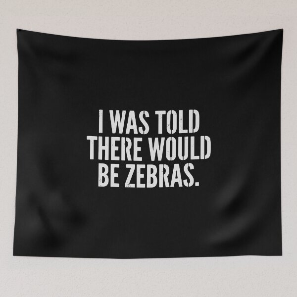 Item preview, I Was Told There Would Be Zebras Funny Animal Quote Sarcastic Humor designed and sold by PopStars1993.