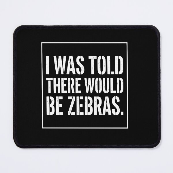 Item preview, I Was Told There Would Be Zebras Funny Animal Humor Quote designed and sold by PopStars1993.