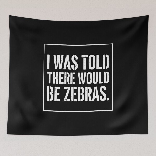 Item preview, I Was Told There Would Be Zebras Funny Animal Humor Quote designed and sold by PopStars1993.