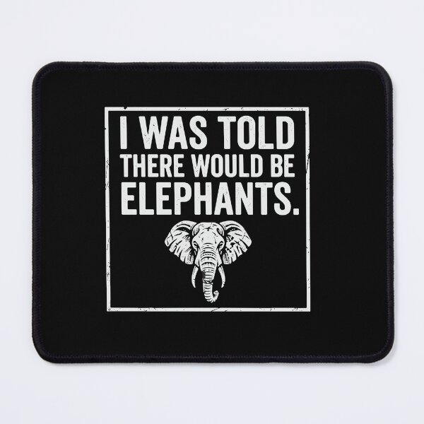 Item preview, I Was Told There Would Be Elephants Funny Animal Lover Quote Elephant Fan designed and sold by PopStars1993.