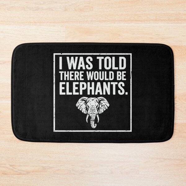 Item preview, I Was Told There Would Be Elephants Funny Animal Lover Quote Elephant Fan  designed and sold by PopStars1993.