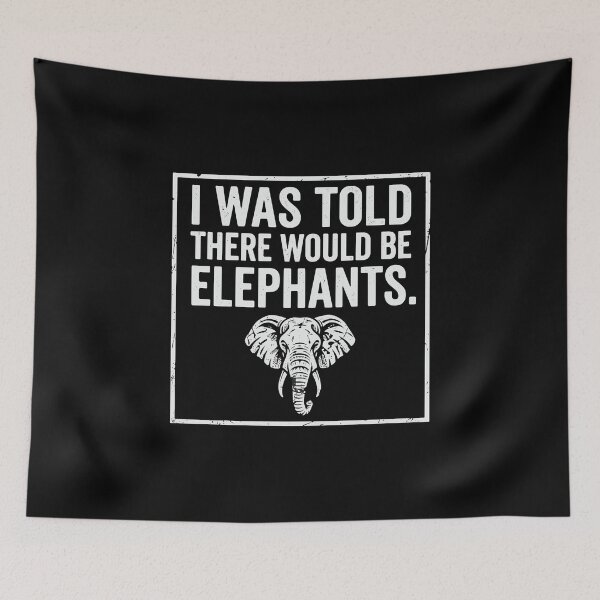 Item preview, I Was Told There Would Be Elephants Funny Animal Lover Quote Elephant Fan  designed and sold by PopStars1993.