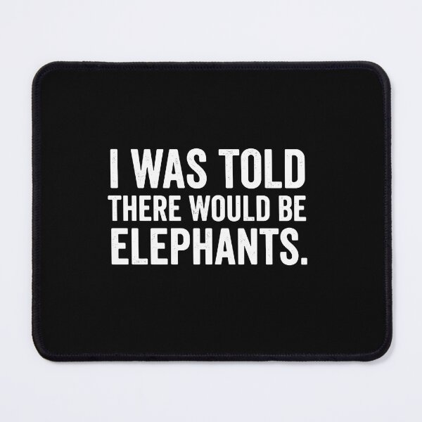 Item preview, I Was Told There Would Be Elephants Funny Quote For Animal Lovers designed and sold by PopStars1993.