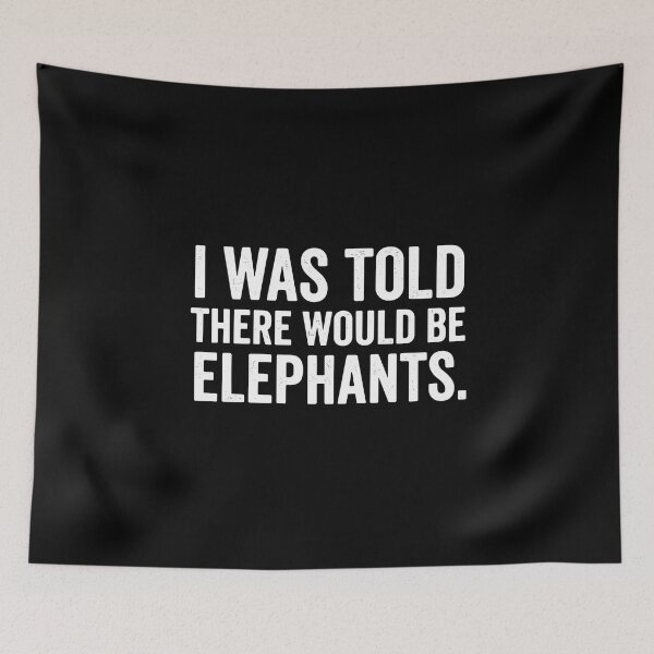 Item preview, I Was Told There Would Be Elephants Funny Quote For Animal Lovers designed and sold by PopStars1993.