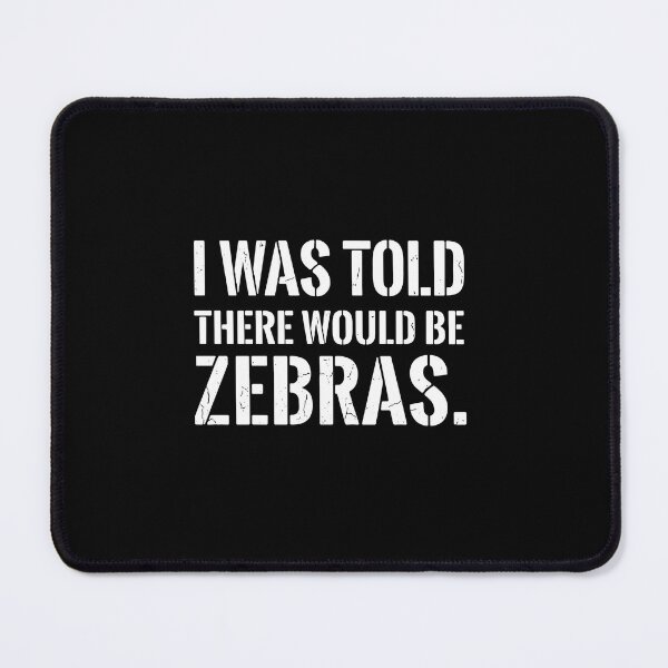 Item preview, I Was Told There Would Be Zebras Funny Quote Zebra Animal Lover Wildlife Enthusiast designed and sold by PopStars1993.