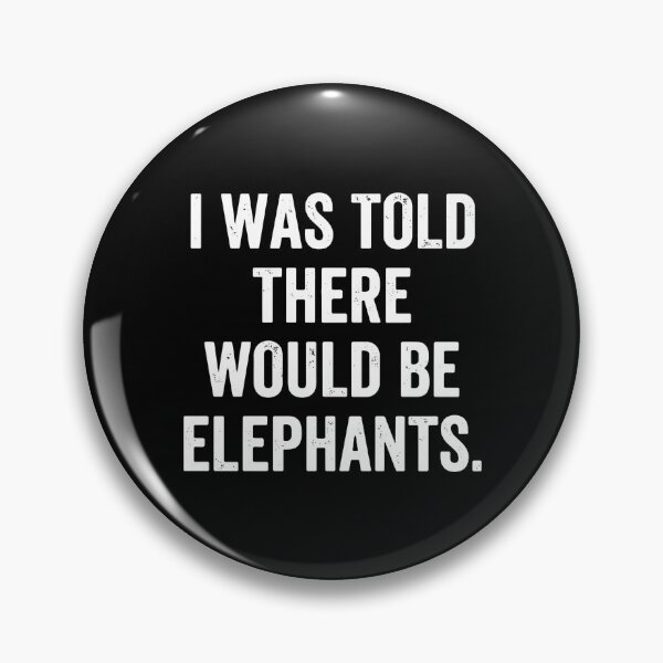 Item preview, I Was Told There Would Be Elephants Elephant Lover Humor Wildlife designed and sold by PopStars1993.