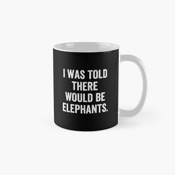 Item preview, I Was Told There Would Be Elephants Elephant Lover Humor Wildlife designed and sold by PopStars1993.