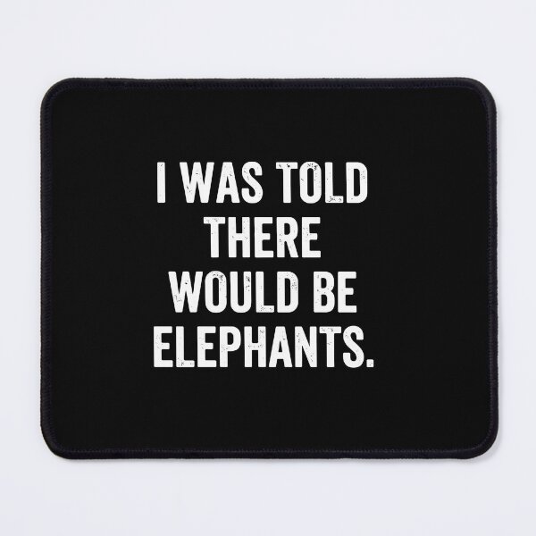 Item preview, I Was Told There Would Be Elephants Elephant Lover Humor Wildlife designed and sold by PopStars1993.