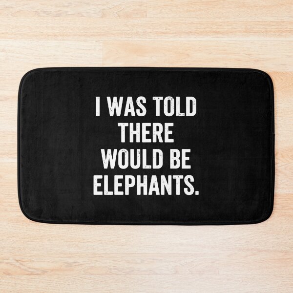 Item preview, I Was Told There Would Be Elephants Elephant Lover Humor Wildlife designed and sold by PopStars1993.