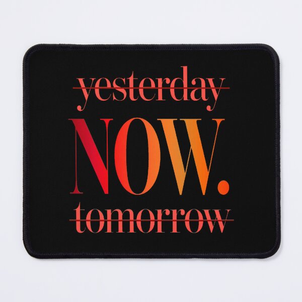 Item preview, Yesterday is Gone Tomorrow is a Mystery Live in the NOW Motivational Quote designed and sold by Vibe-Vary.