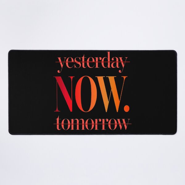 Item preview, Yesterday is Gone Tomorrow is a Mystery Live in the NOW Motivational Quote designed and sold by Vibe-Vary.
