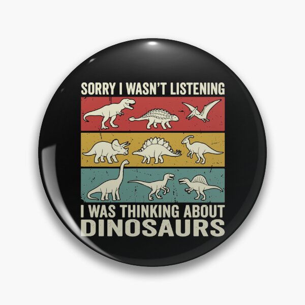 Item preview, Sorry I Wasn't Listening I Was Thinking About Dinosaurs Lover Prehistoric designed and sold by PopStars1993.