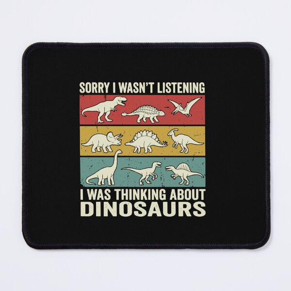 Item preview, Sorry I Wasn't Listening I Was Thinking About Dinosaurs Lover Prehistoric designed and sold by PopStars1993.