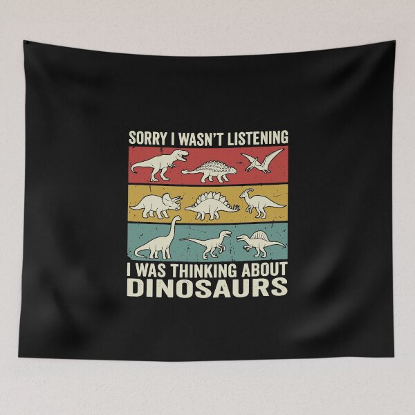Item preview, Sorry I Wasn't Listening I Was Thinking About Dinosaurs Lover Prehistoric designed and sold by PopStars1993.