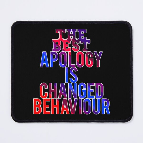 Item preview, The Best Apology Is Changed Behaviour designed and sold by ZooStateofMind.