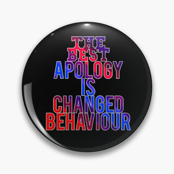 Item preview, The Best Apology Is Changed Behaviour designed and sold by ZooStateofMind.