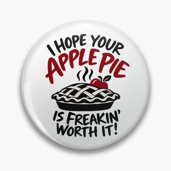 Item preview, I Hope Your Apple Pie Is Freakin’ Worth It - Funny Pie Quote designed and sold by Grove of Things.