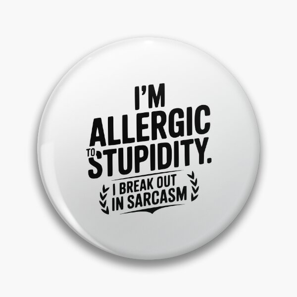 Item preview, I'm Allergic To Stupidity. I Break Out In Sarcasm designed and sold by Frank Ring.