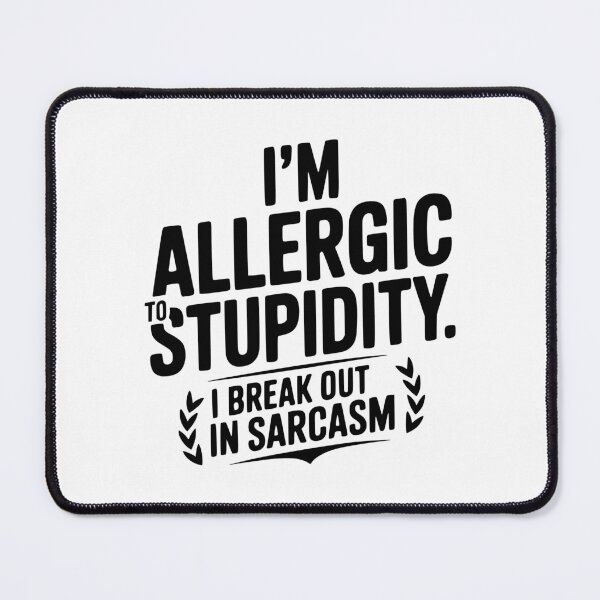 Item preview, I'm Allergic To Stupidity. I Break Out In Sarcasm designed and sold by Frank Ring.