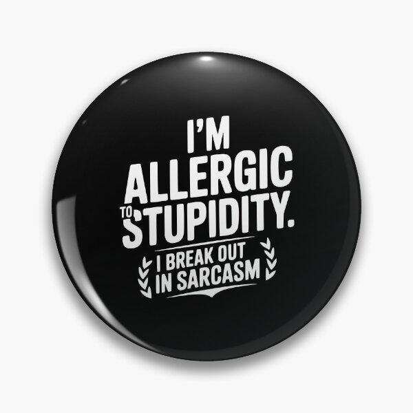 Item preview, I'm Allergic To Stupidity. I Break Out In Sarcasm designed and sold by Frank Ring.
