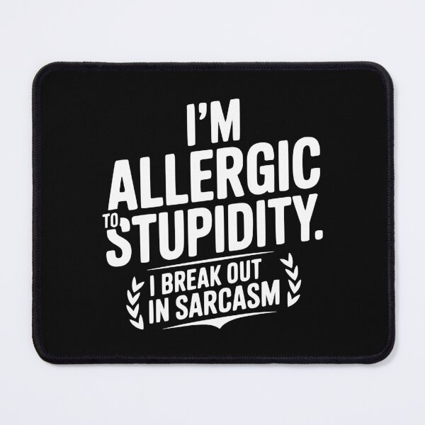 Item preview, I'm Allergic To Stupidity. I Break Out In Sarcasm designed and sold by Frank Ring.