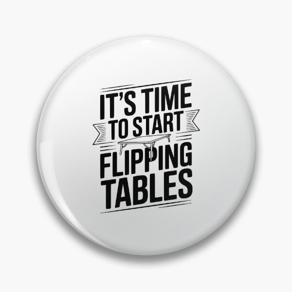 Item preview, It's Time To Start Flipping Tables designed and sold by Frank Ring.